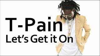 T-Pain ~ Let&#39;s Get it On