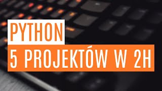 Python - 5 projektów w 2h