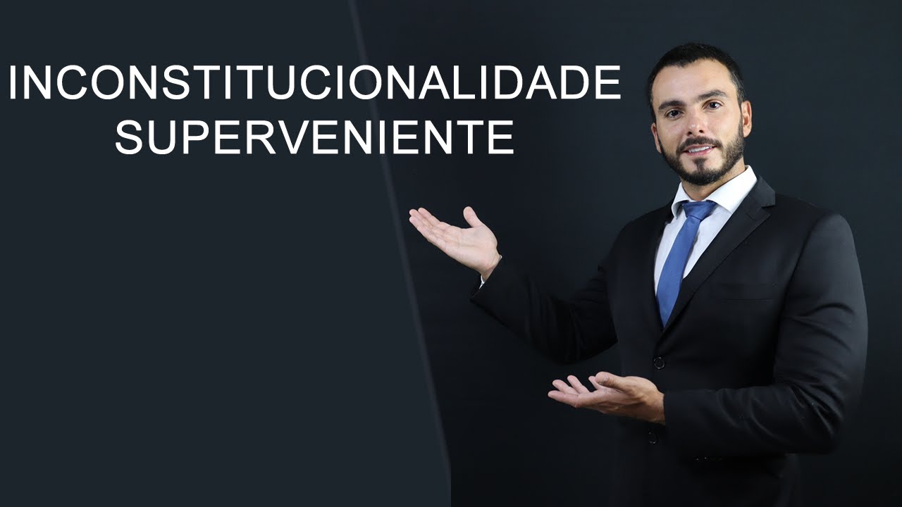 Inconstitucionalidade SUPERVENIENTE e constitucionalidade SUPERVENIENTE - Descomplicado