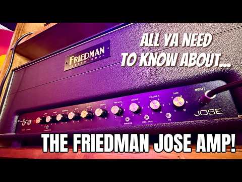 THE FRIEDMAN JOSE AMP - ALL YA NEED TO KNOW!