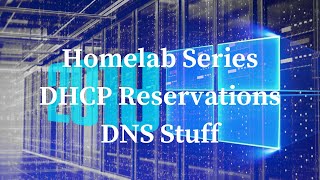 Homelab Series - DHCP Reservations - DNS Stuff