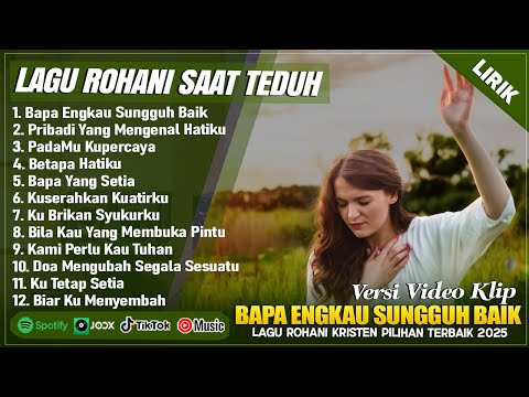 BAPA ENGKAU SUNGGUH BAIK - LAGU ROHANI SAAT TEDUH PAGI HARI | LAGU ROHANI KRISTEN TERBARU 2025 LIRIK