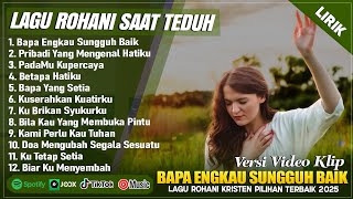 Download lagu BAPA ENGKAU SUNGGUH BAIK - LAGU ROHANI SAAT TEDUH PAGI HARI | LAGU ROHANI KRISTEN TERBARU 2025 LIRIK mp3