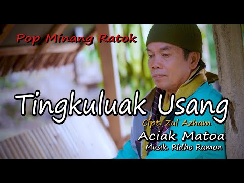 ACIAK MATOA - TINGKULUAK USANG Cipt. Zul Azham || Official Musik Video