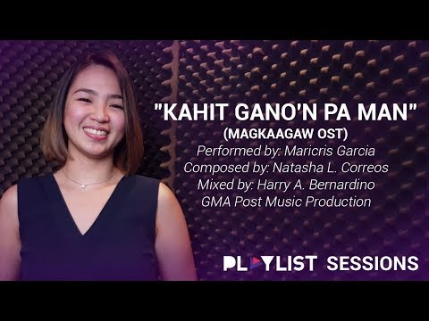 Playlist Sessions: Kahit Gano’n Pa Man – Maricris Garcia (Magkaagaw OST)