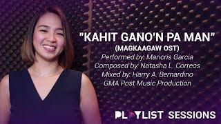 Playlist Sessions: Kahit Gano’n Pa Man – Maricris Garcia (Magkaagaw OST)