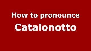 How to pronounce Catalonotto