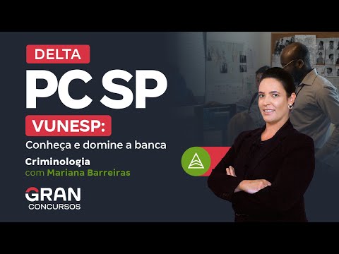 DELTA PC SP | VUNESP: Conheça e domine a banca | Criminologia