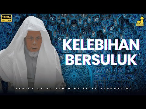 Kelebihan Bersuluk Tareqat Naqsyabandi Al-Kholidi - Shaikh Dr Hj Jahid Hj Sidek Al-Khalidi