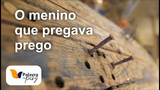 O menino que pregava prego - Palavra de Paz