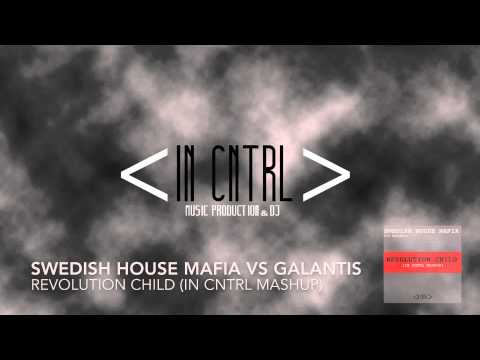 Swedish House Mafia Vs Galantis - Revolution Child (In Cntrl Mashup)