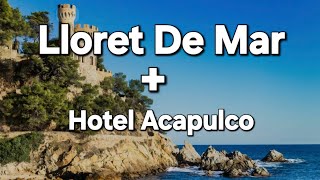 Lloret De Mar, Costa Brava & Hotel Acapulco, spain 🇪🇸