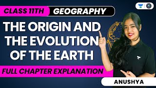 The Origin And The Evolution Of The Earth | One Shot | Class 11 Geography | Anushya