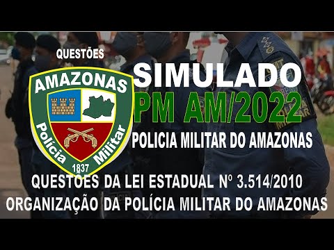 SIMULADO PM AM /2022 - POLICIA MILITAR DO AMAZONAS - QUESTÕES DA LEI ESTADUAL Nº 3.514/2010