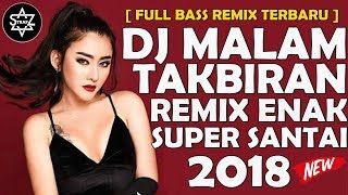 DJ MALAM TAKBIRAN REMIX ENAK SUPER SANTAI NONSTOP ...