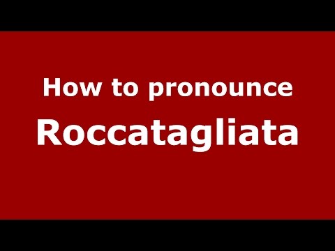 How to pronounce Roccatagliata