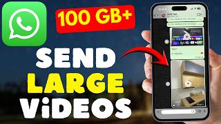 How to Send Large Videos in WhatsApp (100 GB+)