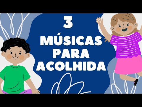 3 Músicas para Acolhida na educação infantil