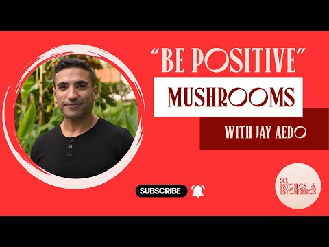 "Be Positive" Mushrooms with Jay Aedo