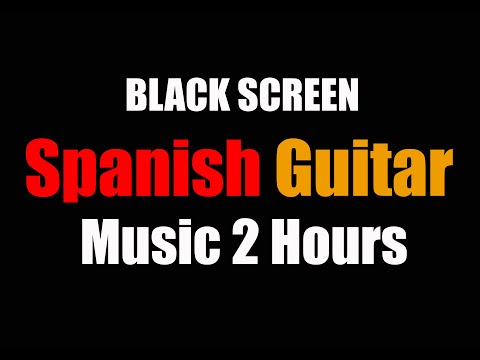 Spanish Guitar Music 2 Hours [BLACK SCREEN]