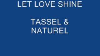 TASSEL & NATUREL - LET LOVE SHINE