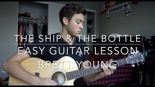 The Ship &amp; The Bottle - Brett Young // Easy Guitar Lesson + Chords!