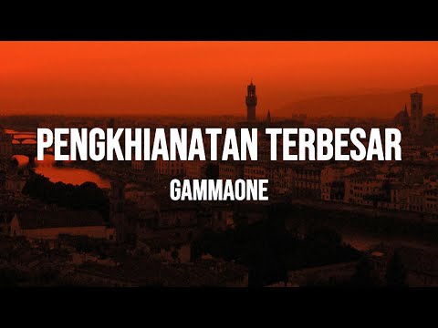 GammaOne - Pengkhianatan Terbesar (Lirik)