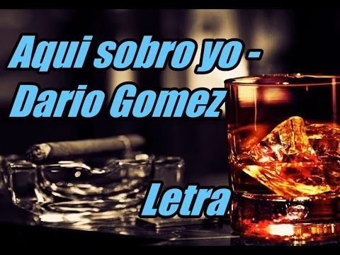 Aqui sobro yo - Dario Gomez  (Letra)