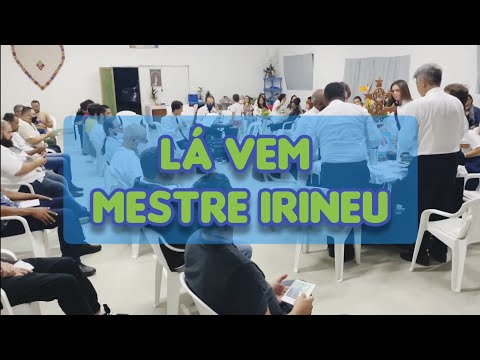 LÁ VEM MESTRE IRINEU - MAD. CONCEIÇÃO