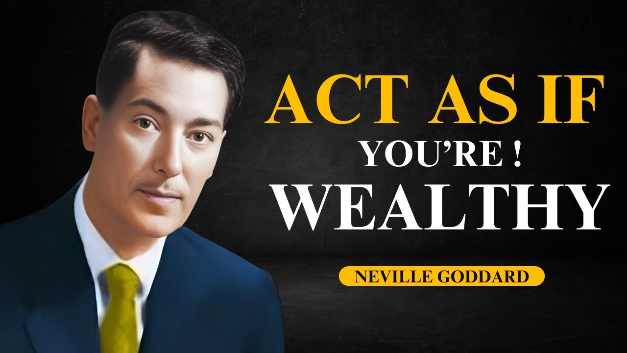 Neville Goddard: Transform Your Life - Act As If You’re Wealthy! | Manifest Abundance Now