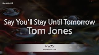 Tom Jones-Say You&#39;ll Stay Until Tomorrow (Karaoke Version)