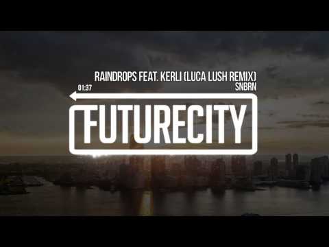 SNBRN - Raindrops Feat. Kerli (LUCA LUSH REMIX)