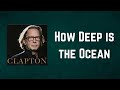 Eric Clapton - How Deep is the Ocean (Lyrics)