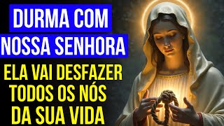 ORAÇÃO À NOSSA SENHORA DESATADORA PARA DESFAZER TODOS OS NÓS E BLOQUEIOS | Oração para Dormir