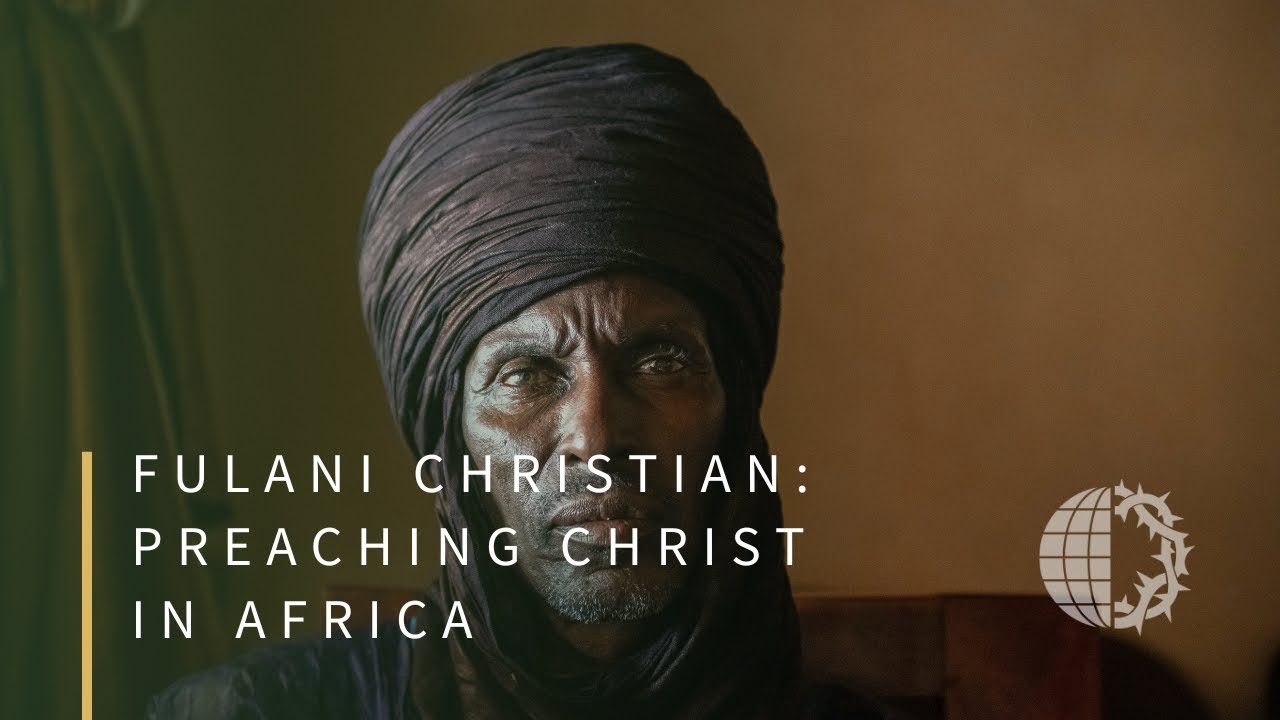 FULANI CHRISTIAN: Preaching Christ in Africa