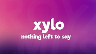 XYLØ - Nothing Left To Say (Lyrics)
