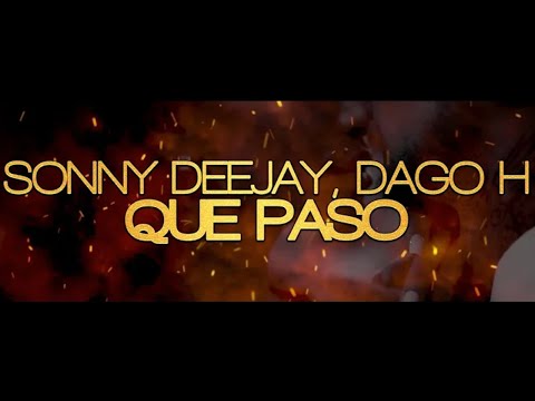 Sonny Deejay Feat. Dago H - Que Paso (Official Video Lyric)