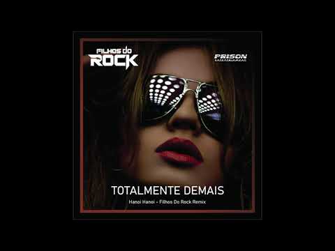 Hanoi Hanoi - Totalmente Demais (Filhos Do Rock,Nytron,Vivi Seixas,João Lee Remix)