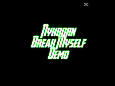 Nyxborn - Break Myself (Demo)