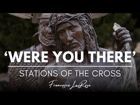 Were You There - Stations of the Cross Version | Francesca LaRosa