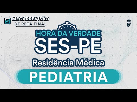 Hora da Verdade Pediatria SES-PE - Aula para Residência Médica