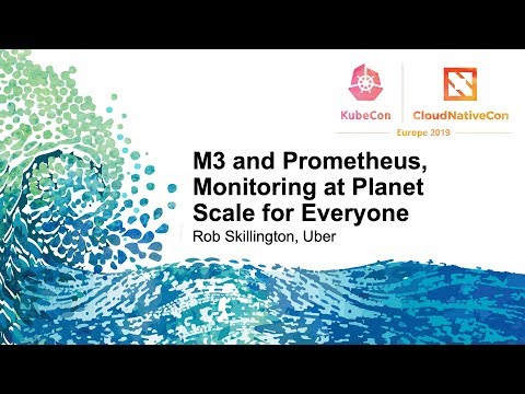 M3 and Prometheus, Monitoring at Planet Scale for Everyone - Rob Skillington, Uber