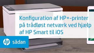 Konfiguration af HP+-printer på trådløst netværk ved hjælp af HP Smart til iOS | HP-printere | @HPSupport