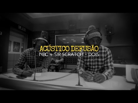 NBC + Sir Scratch — Dois (Acústico Defusão)