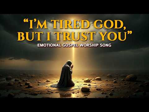 “I’m Tired God, But I Trust You” – Emotional Gospel Worship Song | Inspirational Christian Music