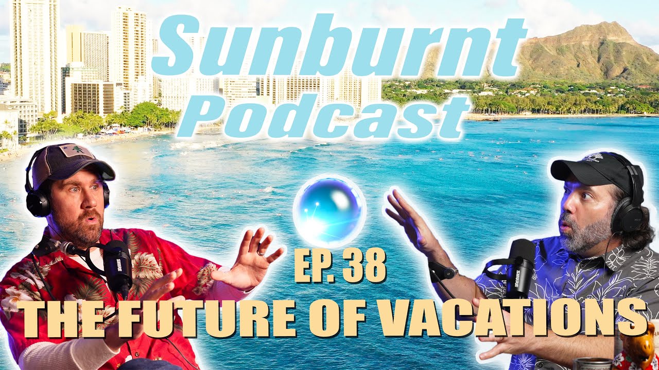 Vacations Of The Future, 8-Hour Surf Record & Space Cruises 😂🌴 | Sunburnt Podcast Ep. 38