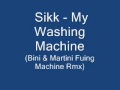 Sikk - My Washing Machine (Bini & Martini Fuing ...