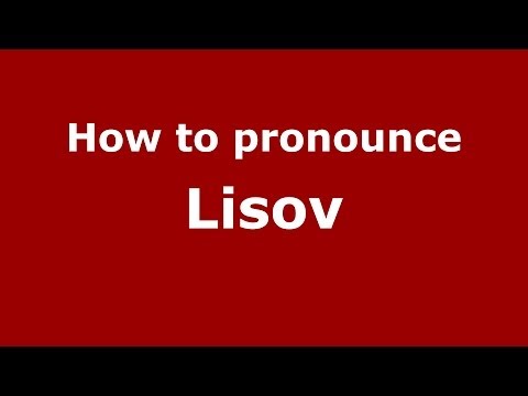 How to pronounce Lisov (Russian/Russia) - PronounceNames.com