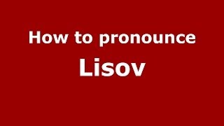 How to pronounce Lisov