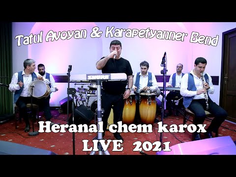 Tatul Avoyan & Karapetyanner Band NEW 2021 (Heranal chem karox)